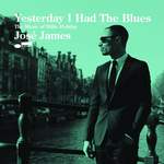 JosÉ James YESTERDAY I HAD THE BLUES: The Music Of Billie Holiday